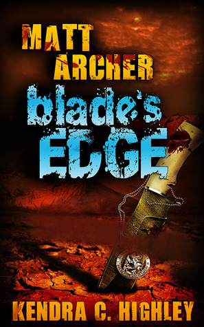 Book Review | Matt Archer: Blade’s Edge | Kendra C Highley Book Review | Matt Archer: Blade’s Edge | Kendra C Highley