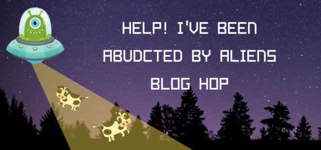 Help! I’ve been Abducted by Aliens Day | Blog Hop abducted by aliens day