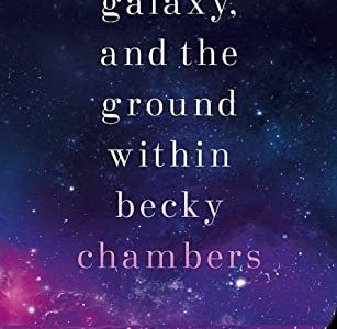 Book Review | The Galaxy, and the Ground Within by Becky Chambers galaxy and the ground within